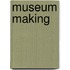 Museum Making
