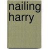 Nailing Harry door Jane Blanchard
