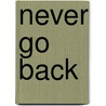 Never Go Back by Andrea Stein