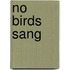 No Birds Sang