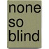 None So Blind