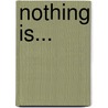 Nothing Is... door Joseph M. Buckles