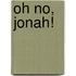 Oh No, Jonah!