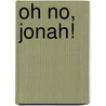 Oh No, Jonah! by Tilda Balsley