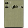Our Daughters by Lori Ann Lesko