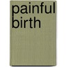 Painful Birth by James Rolph Edwards