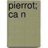 Pierrot; Ca N door Henri Laurent Rivi re