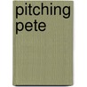 Pitching Pete door Nat Gabriel