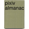 Pixiv Almanac door Authors Various