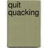 Quit Quacking