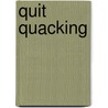 Quit Quacking door Rosann Englebretson