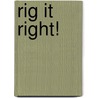 Rig it Right! by Tina O'Hailey