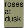 Roses at Dusk door Patti Roberts