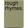 Rough Rhymes. by Unknown