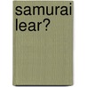 Samurai Lear? door Karl Gorringe