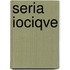 Seria Iociqve