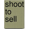 Shoot to Sell by Rick Smith