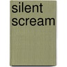 Silent Scream door James Huskins