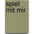 Spiel mit mir