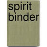 Spirit Binder door Ms Meghan Ciana Doidge