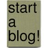 Start a Blog!