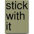 Stick with it