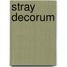 Stray Decorum by George Singleton