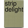 Strip Delight door Suzanne McNeill