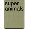 Super Animals by Anne Rooney