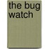 The Bug Watch