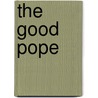 The Good Pope door Greg Tobin