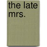 The Late Mrs. by Frank Richard Stockton