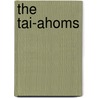 The Tai-Ahoms by Pranjal Protim Buragohain