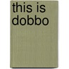 This is Dobbo door Tim Pitt