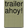 Trailer Ahoy! by Charles Edgar Nash
