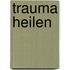 Trauma heilen