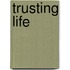 Trusting Life