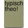 Typisch Theo! by Britta Nonnast