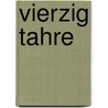 Vierzig Tahre by Von Holtei Karl