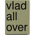 Vlad All Over