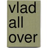 Vlad All Over door Beth Orsoff