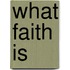 What Faith is