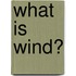 What Is Wind?