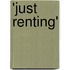 'Just renting'