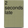 2 Seconds Late door Eric Wilson