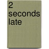 2 Seconds Late by Eric Wilson