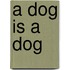 A Dog is a Dog