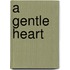 A Gentle Heart