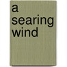 A Searing Wind by W. Michael Gear