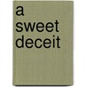 A Sweet Deceit door Lois Schwartz